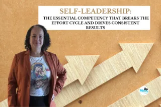 Self-Leadership: The Essential Competency That Breaks the Effort Cycle and Drives Consistent Results