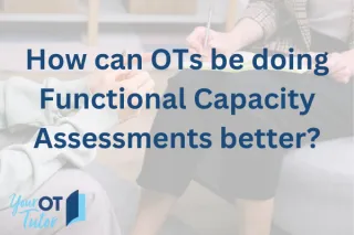 How can OTs be doing Functional Capacity Assessments better?