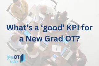 What’s a ‘good’ KPI for a New Grad OT?