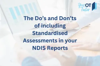 The Do’s and Don’ts of including Standardised Assessments in your NDIS Reports