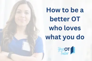 How to be a better OT who loves what you do