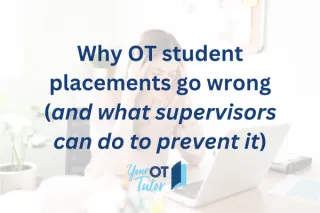 Why OT student placements go wrong (and what supervisors can do to prevent it)