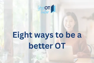 Eight ways to be a better OT