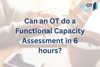 Can an OT do a Functional Capacity Assessment in 6 hours?