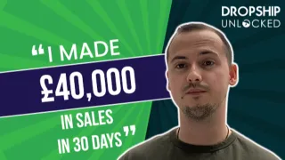 Dropship Unlocked Review by James - £40,000 Revenue in Just a Month!