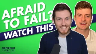 The Hidden Fear Paralysing New Dropshippers – And How To Conquer It! (Episode 33)