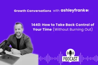 🎙️ Episode 5 - 1440: How to Take Back Control of Your Time (Without Burning Out)