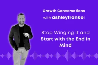 🎙️ Episode 23 |  Stop Winging It and Start with the End in Mind