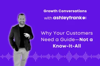 🎙️ Episode 24 |  Why Your Customers Need a Guide—Not a Know-It-All