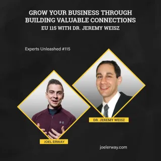 Grow Your Business Through Building Valuable Connections | EU 115 with Dr. Jeremy Weisz


