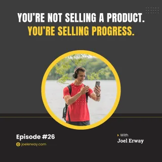 You’re Not Selling a Product. You’re Selling Progress | JES 26