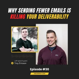 Why Sending Fewer Emails Is Killing Your Deliverability with Troy Ericson | JES 30