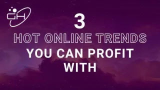 Three Hot Online Trends You Can Profit With