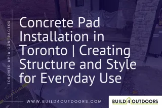 Concrete Pad Installation in Toronto | Build 4 Outdoors