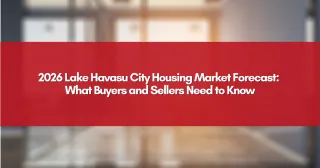 2026 Lake Havasu City Housing Market Forecast: What Buyers and Sellers Need to Know