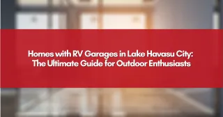 Homes with RV Garages in Lake Havasu City: The Ultimate Guide for Outdoor Enthusiasts