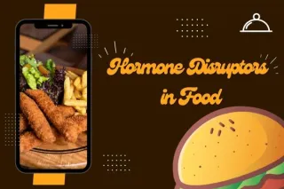 Hormone Disruptors in Food