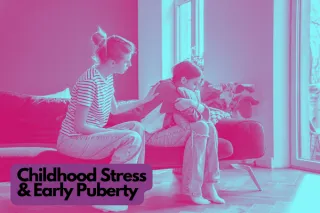 Childhood Stress and Early Puberty