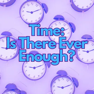 Time: Is There Ever Enough?