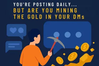 You're Posting Daily... But Are You Mining the Gold in Your DMs?