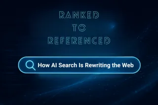 How AI Search Is Rewriting the Web