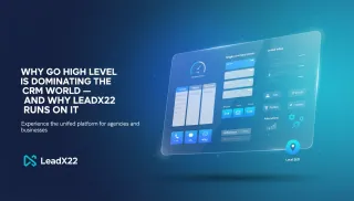 Why Go High Level Is Dominating the CRM World — and Why LeadX22 Runs on It