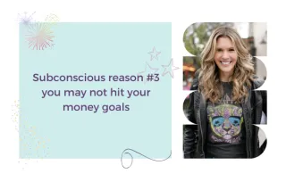 Subconscious reason #3 you may not hit your money goals