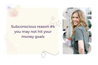 Subconscious reason #4 you may not hit your money goals