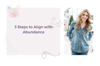3 Steps to Align with Abundance