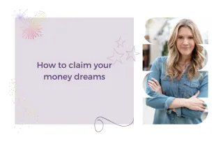 How to claim your money dreams 