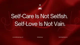 Self-Care Is Not Selfish. Self-Love Is Not Vain.