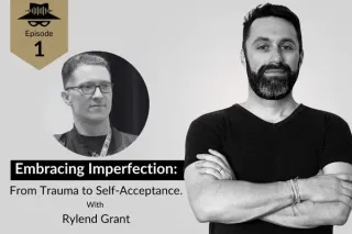 Episode 1: Embracing-Imperfection: From Trauma to Self-Acceptance with Rylend Grant