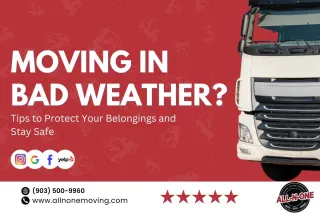 Moving in Bad Weather? Tips to Protect Your Belongings and Stay Safe