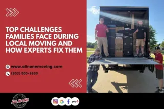 Top Challenges Families Face During Local Moving—and How Experts Fix Them