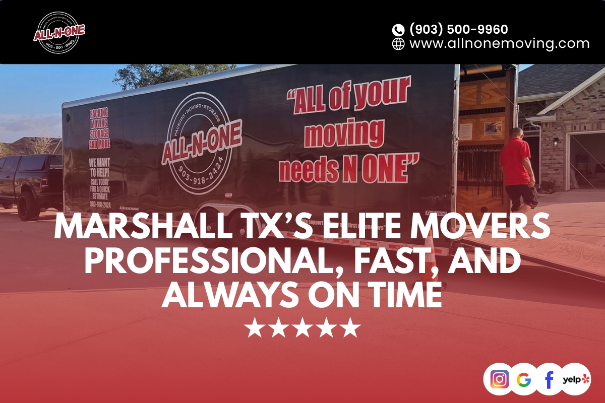 Marshall TX’s Elite Movers: Professional, Fast, and Always On Time