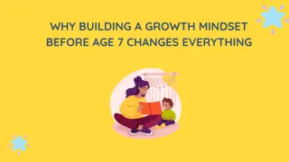 Why Building a Growth Mindset Before Age 7 Changes Everything