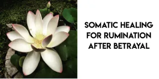 Breaking Free from Ruminating Thoughts with Somatic Healing