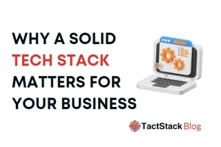 Why a Solid Tech Stack Matters for Your Business