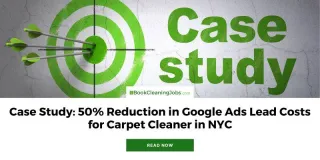 Case Study: Achieving 50% Reduction In Google Ads Lead Costs for Carpet Cleaner in NYC