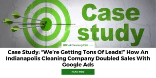 Case Study: "We're Getting Tons of Leads!" How an Indianapolis Cleaning Company Doubled Sales with Google Ads