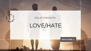 Love/Hate Relationships