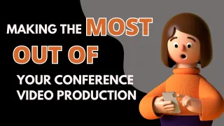 Conference video production: A Guide on Getting the Most Out of Your Conference Video Production