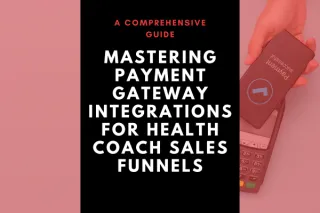 Mastering Payment Gateway Integrations for Health Coach Sales Funnels: A Comprehensive Guide