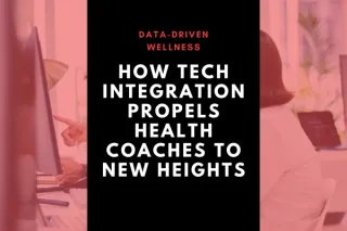 Data-Driven Wellness: How Tech Integration Propels Health Coaches to New Heights