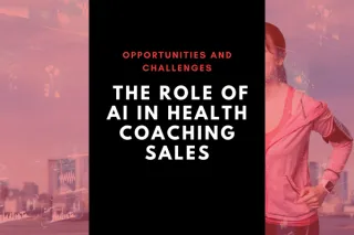The Role of AI in Health Coaching Sales: Opportunities and Challenges