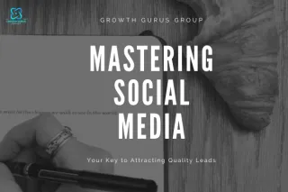 Mastering Social Media: Your Key to Attracting Quality Leads