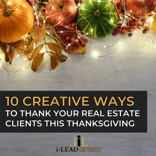 Gratitude Beyond the Sale: 10 Creative Ways to Thank Your Real Estate Clients This Thanksgiving