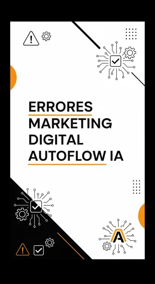 AutoFlow IA Previene 15 Errores Fatales Marketing Digital | 0 Fallos vs 87%
