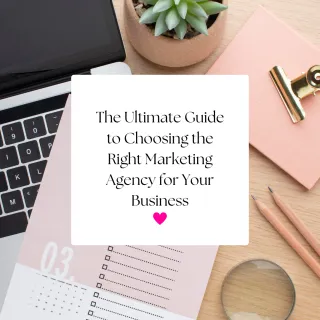 The Ultimate Guide to Choosing the Right Marketing Agency for Your Business