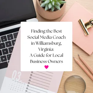 Finding the Best Social Media Coach in Williamsburg, Virginia: A Guide for Local Business Owners